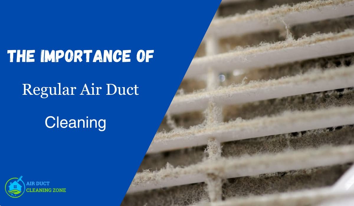 The Benefits & Importance of Regular Air Duct Cleaning